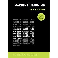 Machine Learning, revised and updated edition (The MIT Press Essential Knowledge series) Machine Learning, revised and updated edition (The MIT Press Essential Knowledge series) Paperback Kindle