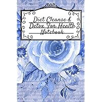 Diet Cleanse & Detox For Health Notebook: Daily Notes Book For Diet Cleanse & Detox For Health & Happiness - Juicing Recipe Notepad For Weight Loss To ... 6