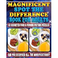 Magnificent Spot the Difference Book for Adults: 50 Assorted Food & Pudding Picture Puzzles. Can You Decipher All the Modifications?: Picture puzzles ... every change in this book? Are You Sure???