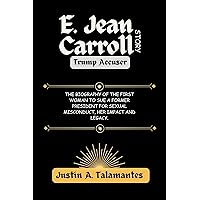 E. Jean Carroll Story: Trump Accuser: The Biography of the First Woman to Sue a Former President for Sexual Misconduct, Her Impact and Legacy. E. Jean Carroll Story: Trump Accuser: The Biography of the First Woman to Sue a Former President for Sexual Misconduct, Her Impact and Legacy. Kindle Paperback