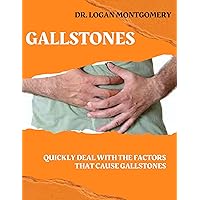 GALLSTONES: QUICKLY DEAL WITH THE FACTORS THAT CAUSE GALLSTONES GALLSTONES: QUICKLY DEAL WITH THE FACTORS THAT CAUSE GALLSTONES Kindle Paperback