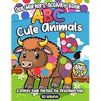 Dot Markers Activity Book ABC Cute Animals: Do a Dot Art | A Unisex Book Perfect for Preschool Kids | Easy Guided BIG DOTS | Giant, Large, Jumbo and ... Ages 1-3, 2-4, 3-5, Baby, Kindergarten Kids