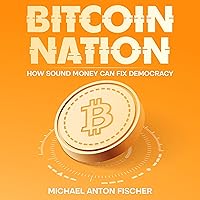 Bitcoin Nation: How Sound Money Can Fix Democracy Bitcoin Nation: How Sound Money Can Fix Democracy Paperback Kindle Audible Audiobook Hardcover