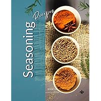 Seasoning Recipes: Culinary Classroom Personal Cookbook & Recipe Journal: Book 14 (Home Chef Recipe Scrapbooks)