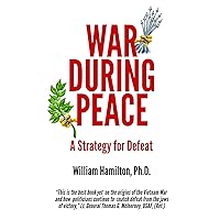 WAR DURING PEACE: A Strategy for Defeat WAR DURING PEACE: A Strategy for Defeat Kindle Hardcover Paperback
