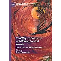 New Ways of Solidarity with Korean Comfort Women: Comfort Women and What Remains (Palgrave Macmillan Studies on Human Rights in Asia) New Ways of Solidarity with Korean Comfort Women: Comfort Women and What Remains (Palgrave Macmillan Studies on Human Rights in Asia) Hardcover Kindle