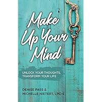 Make Up Your Mind: Unlock Your Thoughts, Transform Your Life Make Up Your Mind: Unlock Your Thoughts, Transform Your Life Paperback Kindle