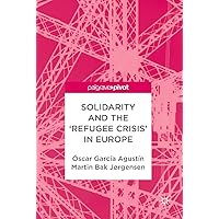 Solidarity and the 'Refugee Crisis' in Europe Solidarity and the 'Refugee Crisis' in Europe Kindle Hardcover Paperback