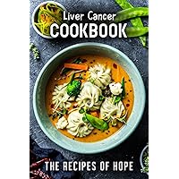 Liver Cancer Cookbook: The Recipes of Hope