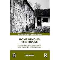 Home Beyond the House: Transformation of Life, Place, and Tradition in Rural China (ISSN) Home Beyond the House: Transformation of Life, Place, and Tradition in Rural China (ISSN) Kindle Hardcover Paperback