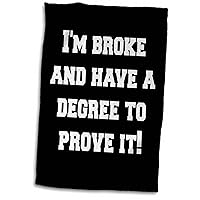 3dRose Xander Graduation Quotes - Im Broke and Have a Degree to Prove it - Towels (twl-216383-1)