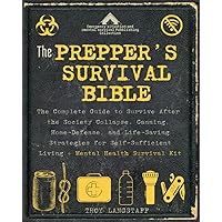 The Prepper’s Survival Bible: 8 Books in 1: The Guide to Survive After the Society Collapse. Canning, Home-Defense, Life-Saving Strategies for Self-Sufficient Living + Mental Health Survival Kit The Prepper’s Survival Bible: 8 Books in 1: The Guide to Survive After the Society Collapse. Canning, Home-Defense, Life-Saving Strategies for Self-Sufficient Living + Mental Health Survival Kit Paperback Kindle