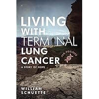 Living With Terminal Lung Cancer: A Story of Hope Living With Terminal Lung Cancer: A Story of Hope Paperback Kindle Hardcover