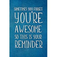 Sometimes You Forget You're Awesome: Appreciation Gift- Lined Blank Notebook Journal Sometimes You Forget You're Awesome: Appreciation Gift- Lined Blank Notebook Journal Paperback