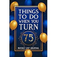 75th Birthday Gifts Idea For Women & Men, Things To Do When You Turn 75 Bucket List Journal: Lined Notebook Present for Journaling, To Do List, Organizing, Taking Notes and More.
