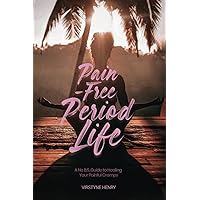 Pain-Free Period Life: A No B.S. Guide to Healing Your Painful Cramps Pain-Free Period Life: A No B.S. Guide to Healing Your Painful Cramps Paperback Kindle