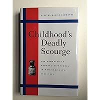 Childhood's Deadly Scourge: The Campaign to Control Diphtheria in New York City, 1880-1930 Childhood's Deadly Scourge: The Campaign to Control Diphtheria in New York City, 1880-1930 Hardcover Paperback