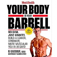 Men's Health Your Body is Your Barbell: No Gym. Just Gravity. Build a Leaner, Stronger, More Muscular You in 28 Days! Men's Health Your Body is Your Barbell: No Gym. Just Gravity. Build a Leaner, Stronger, More Muscular You in 28 Days! Paperback Kindle