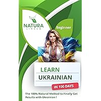 LEARN UKRAINIAN IN 100 DAYS: The 100% Natural Method to Finally Get Results with Ukrainian! (For Beginners) LEARN UKRAINIAN IN 100 DAYS: The 100% Natural Method to Finally Get Results with Ukrainian! (For Beginners) Paperback Kindle