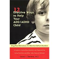 12 Effective Ways to Help Your ADD/ADHD Child: Drug-Free Alternatives for Attention-Deficit Disorders 12 Effective Ways to Help Your ADD/ADHD Child: Drug-Free Alternatives for Attention-Deficit Disorders Paperback