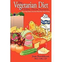The Vegetarian Diet For Kidney Disease Treatment: Preserving Kidney Function With Plant Based Eating The Vegetarian Diet For Kidney Disease Treatment: Preserving Kidney Function With Plant Based Eating Paperback