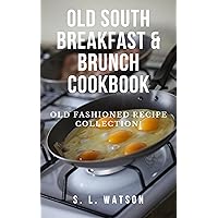 Old South Breakfast & Brunch Cookbook: Old Fashioned Recipe Collection! (Southern Cooking Recipes) Old South Breakfast & Brunch Cookbook: Old Fashioned Recipe Collection! (Southern Cooking Recipes) Kindle