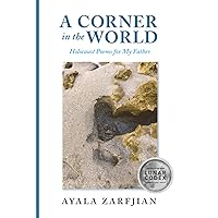 A Corner in the World: Holocaust Poems for My Father A Corner in the World: Holocaust Poems for My Father Paperback Kindle
