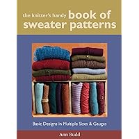 The Knitter's Handy Book of Sweater Patterns: Basic Designs in Multiple Sizes and Gauges The Knitter's Handy Book of Sweater Patterns: Basic Designs in Multiple Sizes and Gauges Spiral-bound Kindle Hardcover