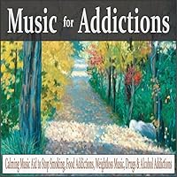 Music for Addictions: Calming Music Aid to Stop Smoking, Food Addications, Weightloss Music, Drugs & Alcohol Addictions Music for Addictions: Calming Music Aid to Stop Smoking, Food Addications, Weightloss Music, Drugs & Alcohol Addictions MP3 Music