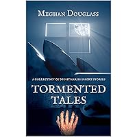 Tormented Tales: A collection of nightmarish short stories