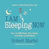 I Am Sleeping Now: How to Fall Asleep, Stay Asleep and Wake Up Refreshed I Am Sleeping Now: How to Fall Asleep, Stay Asleep and Wake Up Refreshed Audible Audiobook Paperback Kindle Hardcover