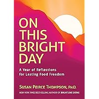 On This Bright Day: A Year of Reflections for Lasting Food Freedom On This Bright Day: A Year of Reflections for Lasting Food Freedom Hardcover Kindle Audible Audiobook Paperback