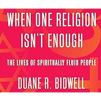 When One Religion Isn't Enough: The Lives of Spiritually Fluid People When One Religion Isn't Enough: The Lives of Spiritually Fluid People Paperback Kindle Audible Audiobook Hardcover Audio CD