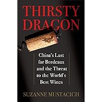 Thirsty Dragon: China's Lust for Bordeaux and the Threat to the World's Best Wines Thirsty Dragon: China's Lust for Bordeaux and the Threat to the World's Best Wines Hardcover Audible Audiobook Kindle Audio CD