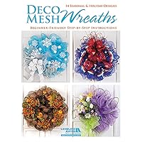 Deco Mesh Wreaths-14 Beginner Friendly, Seasonal & Holiday Designs Deco Mesh Wreaths-14 Beginner Friendly, Seasonal & Holiday Designs Paperback Kindle