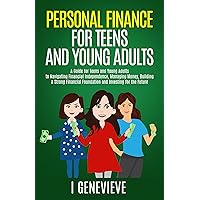 Personal Finance For Teens And Young Adults: A Guide for Teens and Young Adults to Navigating Financial Independence, Managing Money, Build a Strong Financial Foundation & Investing for the Future Personal Finance For Teens And Young Adults: A Guide for Teens and Young Adults to Navigating Financial Independence, Managing Money, Build a Strong Financial Foundation & Investing for the Future Kindle Paperback Hardcover