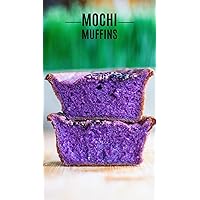 MOCHI MUFFIN MAGIC: Indulge in 50 Heavenly Combinations of Mochi and Muffins MOCHI MUFFIN MAGIC: Indulge in 50 Heavenly Combinations of Mochi and Muffins Kindle