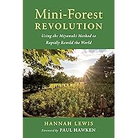 Mini-Forest Revolution: Using the Miyawaki Method to Rapidly Rewild the World Mini-Forest Revolution: Using the Miyawaki Method to Rapidly Rewild the World Paperback Audible Audiobook Kindle
