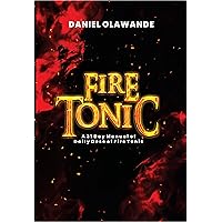 Fire Tonic: A 31 Day Manual of Daily Dose of Fire Tonic Fire Tonic: A 31 Day Manual of Daily Dose of Fire Tonic Kindle Paperback