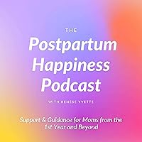 The Postpartum Happiness Podcast- Support for Moms in Their First Year