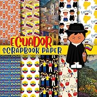 Ecuador Scrapbook Paper: Double-Sided Decorative Craft Papers For Wrapping, Junk Journals & Mixed Media, Card Making And More