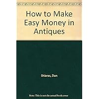 How to Make Easy Money in Antiques How to Make Easy Money in Antiques Hardcover
