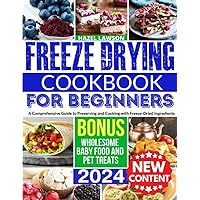 Freeze Drying Cookbook: Discover Quick and Easy Recipes That Deliver The Perfect Balance of Taste, Convenience, and Healthiness Freeze Drying Cookbook: Discover Quick and Easy Recipes That Deliver The Perfect Balance of Taste, Convenience, and Healthiness Paperback Kindle