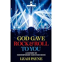 God Gave Rock and Roll to You: A History of Contemporary Christian Music God Gave Rock and Roll to You: A History of Contemporary Christian Music Hardcover Audible Audiobook Kindle Audio CD