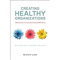 Lowe:Creating Healthy Organizations 2e Lowe:Creating Healthy Organizations 2e Hardcover Kindle