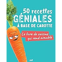 50 recettes géniales à base de carotte: Le livre de cuisine qui rend aimable 50 recettes géniales à base de carotte: Le livre de cuisine qui rend aimable Paperback