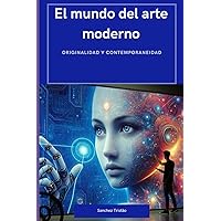 El mundo del arte moderno originalidad y contemporaneidad (Spanish Edition)