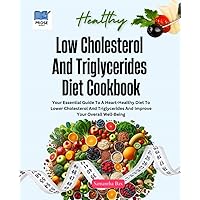 Low Cholesterol And Triglycerides Diet Cookbook: Your Essential Guide to a Heart-Healthy Diet to Lower Cholesterol and Triglycerides and Improve Your ... (Beyond Cholesterol & Triglycerides) Low Cholesterol And Triglycerides Diet Cookbook: Your Essential Guide to a Heart-Healthy Diet to Lower Cholesterol and Triglycerides and Improve Your ... (Beyond Cholesterol & Triglycerides) Paperback