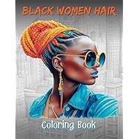 Black Women Hair Coloring Book I 30 Portraits of Women of Color with Trendy Hairstyles: Women of Color Coloring Pages I Adult Coloring Book Black Girl ... (Coloring Books for Black Teens and Adults) Black Women Hair Coloring Book I 30 Portraits of Women of Color with Trendy Hairstyles: Women of Color Coloring Pages I Adult Coloring Book Black Girl ... (Coloring Books for Black Teens and Adults) Paperback