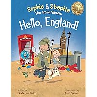 Hello, England!: A Children's Book Travel Detective Adventure for Kids Ages 4-8 (Sophie & Stephie: The Travel Sisters) Hello, England!: A Children's Book Travel Detective Adventure for Kids Ages 4-8 (Sophie & Stephie: The Travel Sisters) Paperback Kindle Hardcover